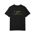 Be Strong and Courageous (Gold) T-shirt