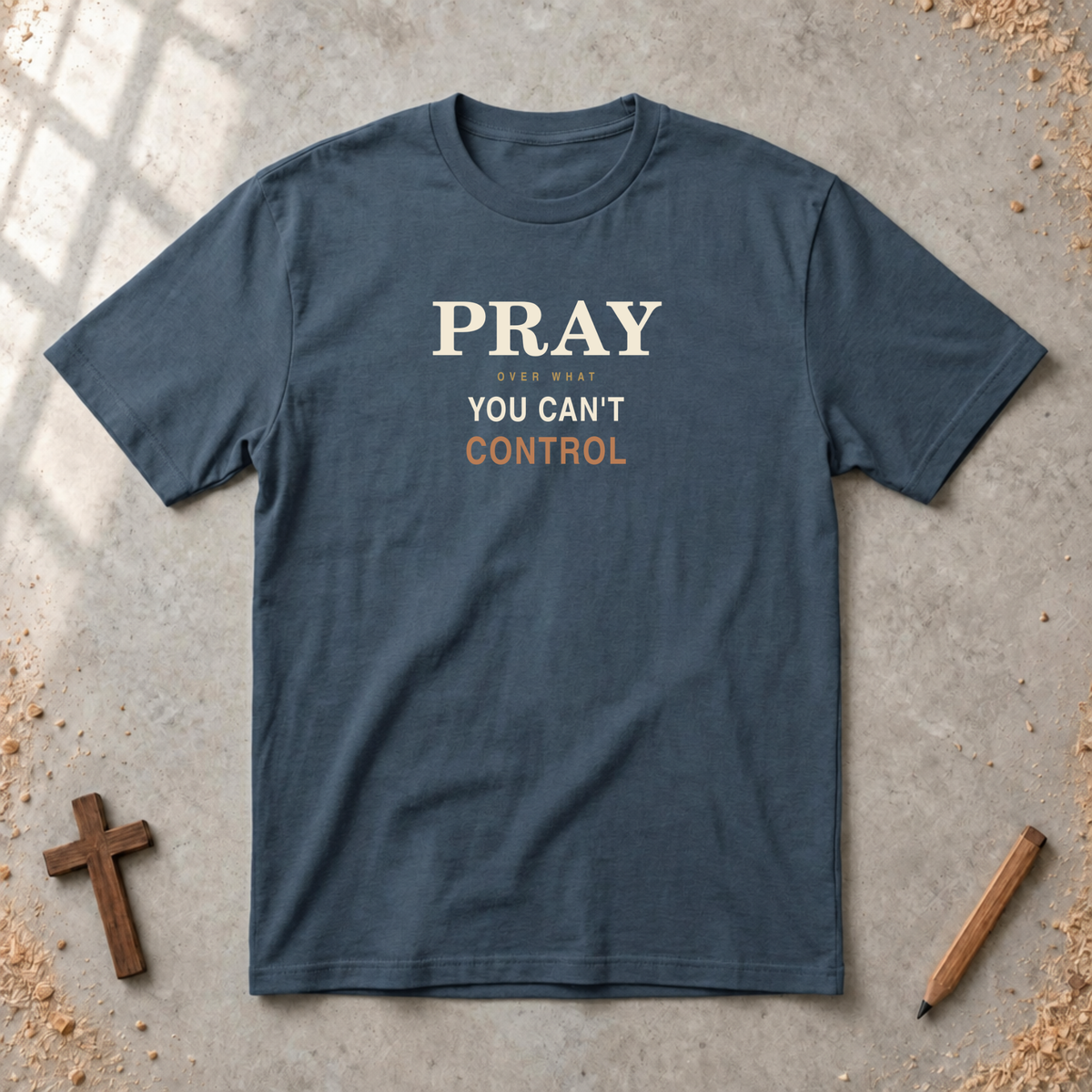 Pray Over What You Can't Control  T-Shirt