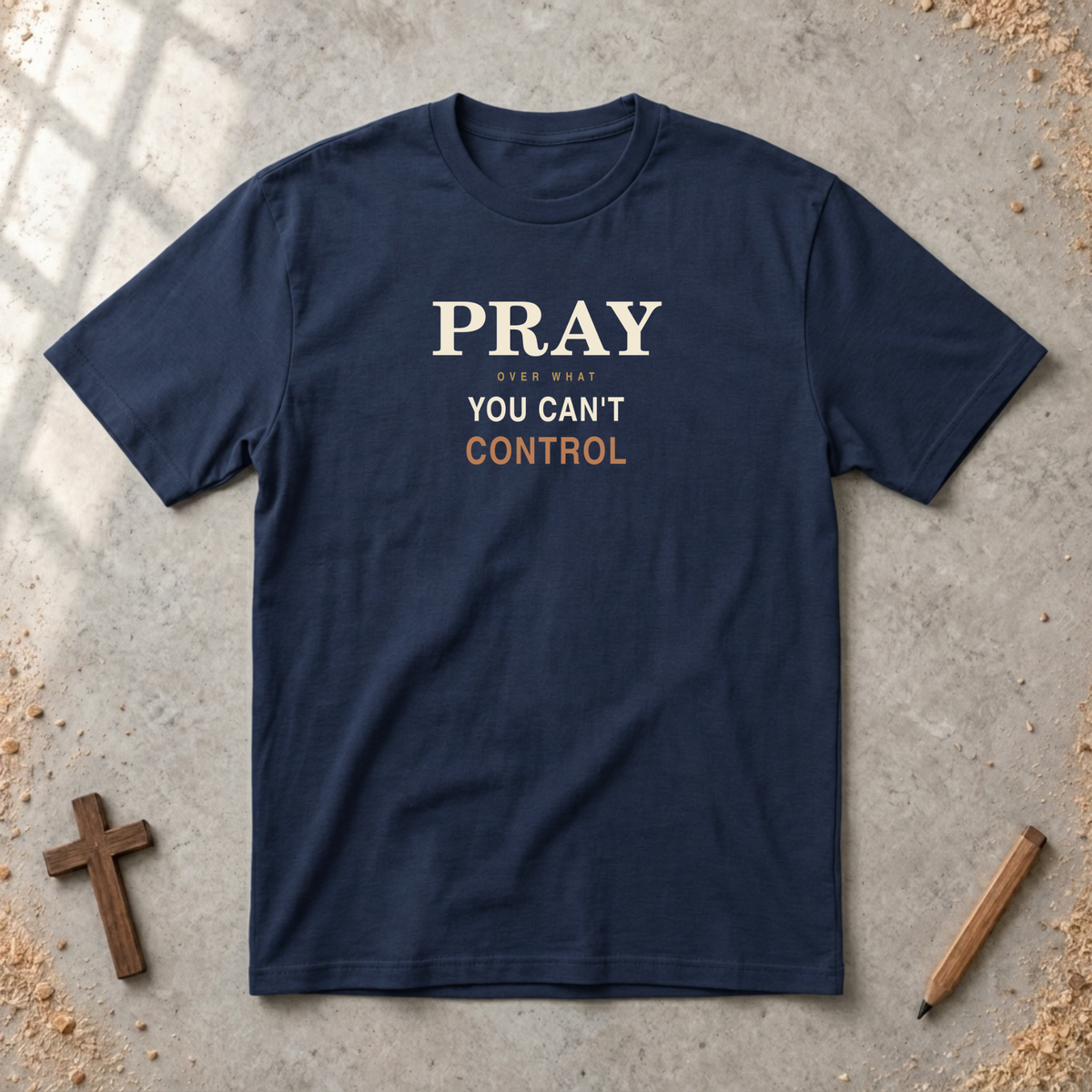 Pray Over What You Can't Control  T-Shirt