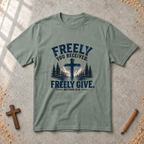 Freely You Received. Freely Give - Matthew 10:8 T-shirt