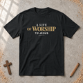 A Life of Worship To Jesus T-shirt