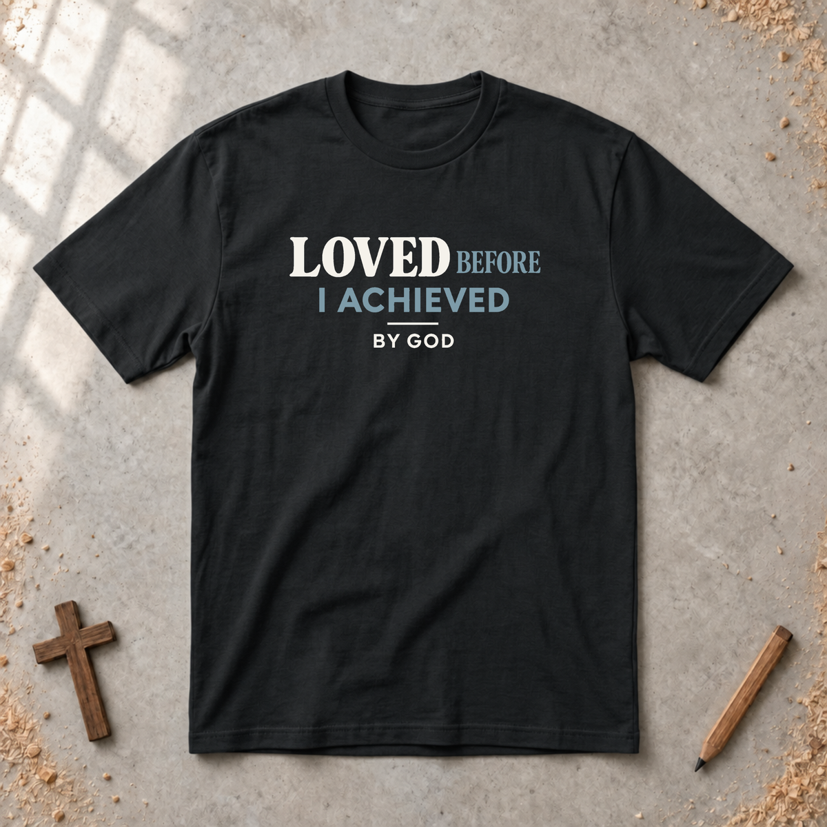 Loved Before I Achieved T-shirt