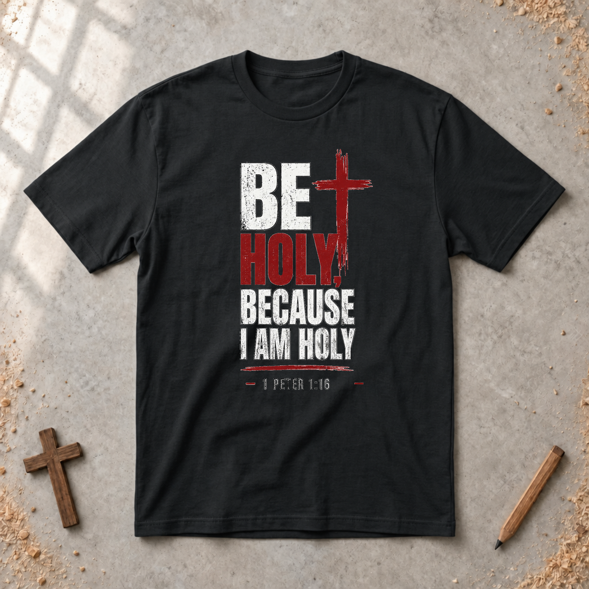 Be Holy Because I Am - 1 Peter 1:16 Tshirt