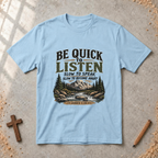 Be Quick to Listen - James 1:19 T-shirt