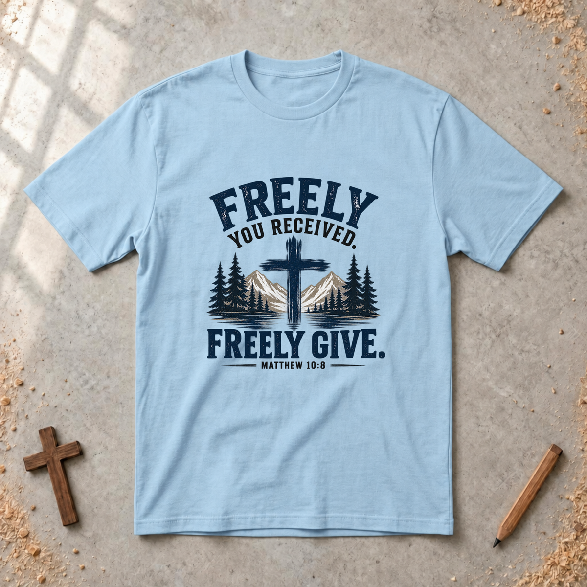 Freely You Received. Freely Give - Matthew 10:8 T-shirt