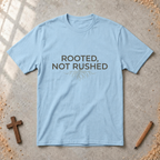 Rooted, Not Rushed T-shirt