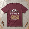Live Quietly. Work With Your Hands - 1 Thessalonians 4:11 T-shirt