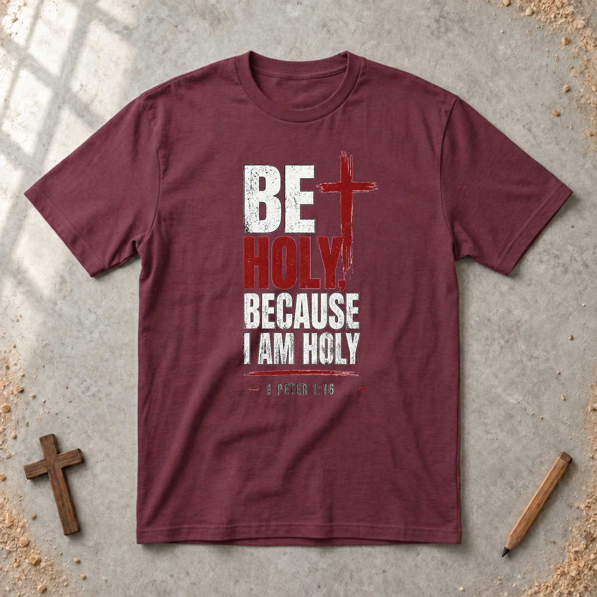 Be Holy Because I Am - 1 Peter 1:16 Tshirt