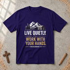 Live Quietly. Work With Your Hands - 1 Thessalonians 4:11 T-shirt
