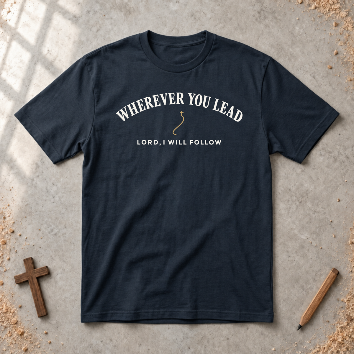 Wherever You Lead T-shirt