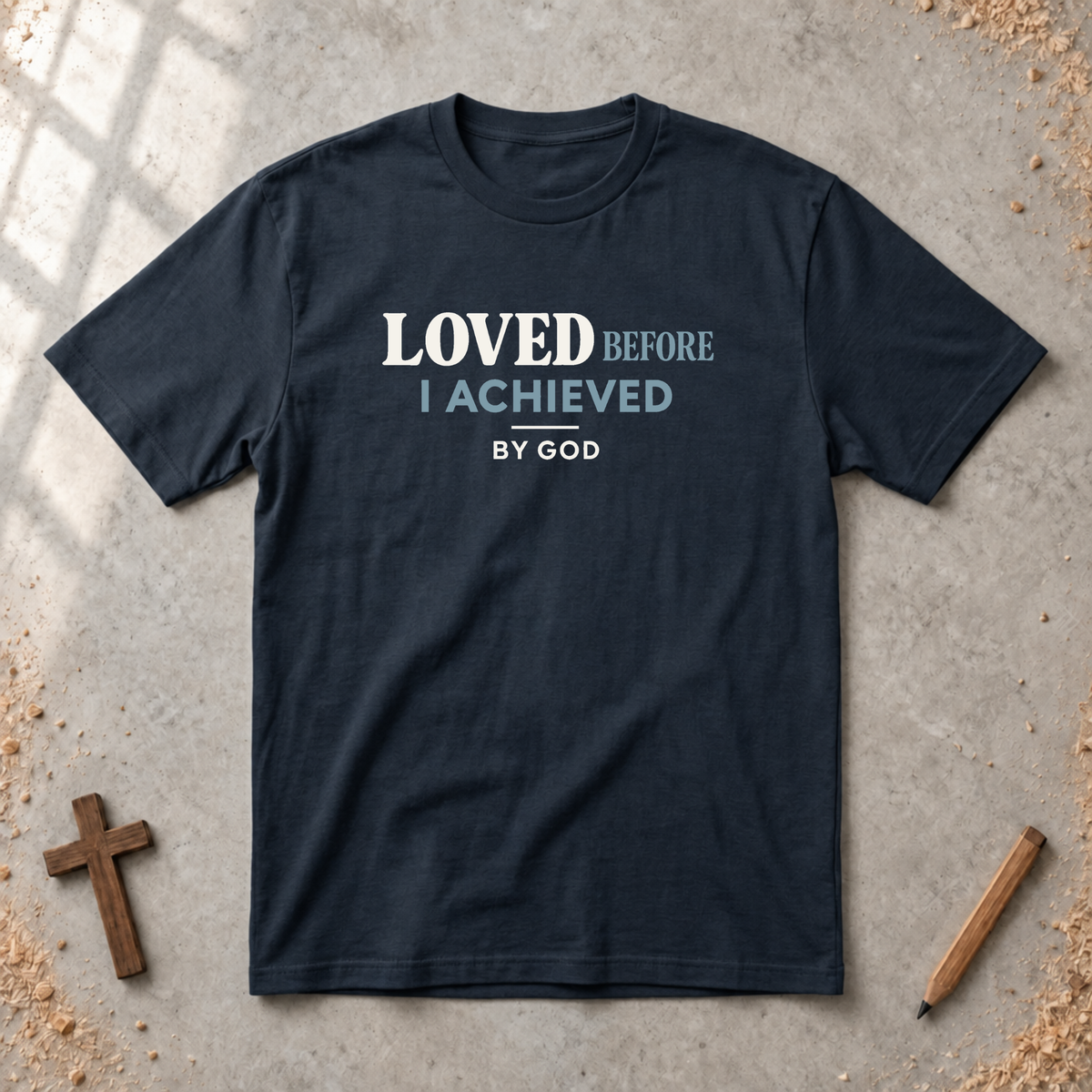 Loved Before I Achieved T-shirt
