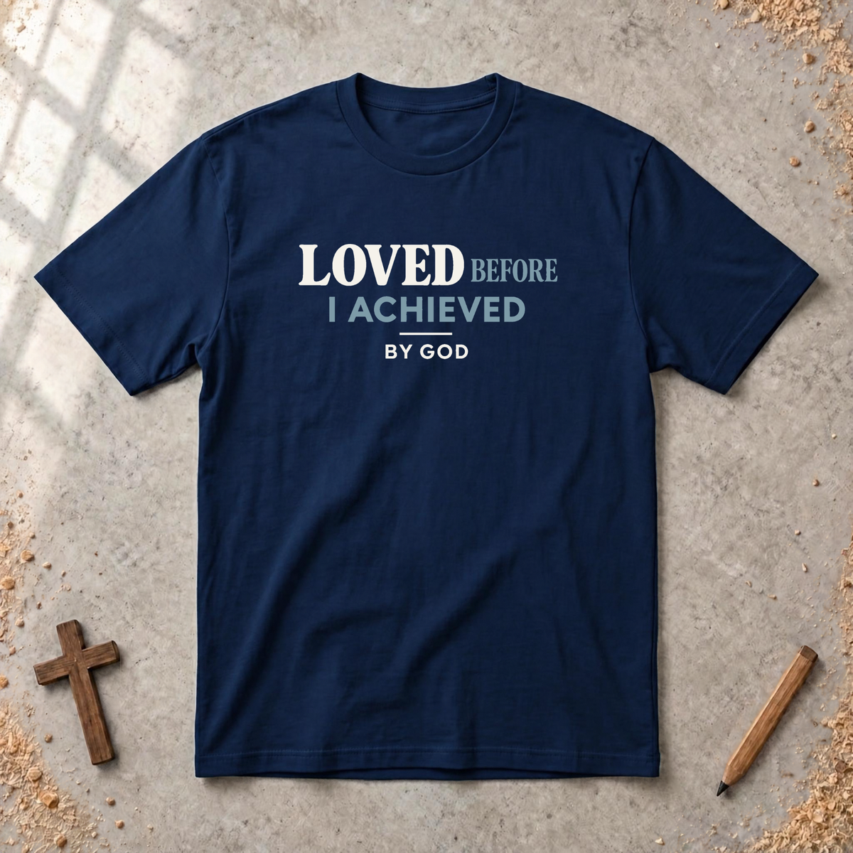 Loved Before I Achieved T-shirt