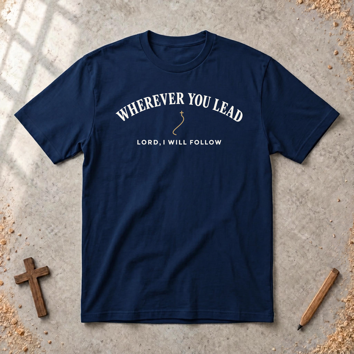 Wherever You Lead T-shirt