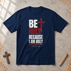Be Holy Because I Am - 1 Peter 1:16 Tshirt