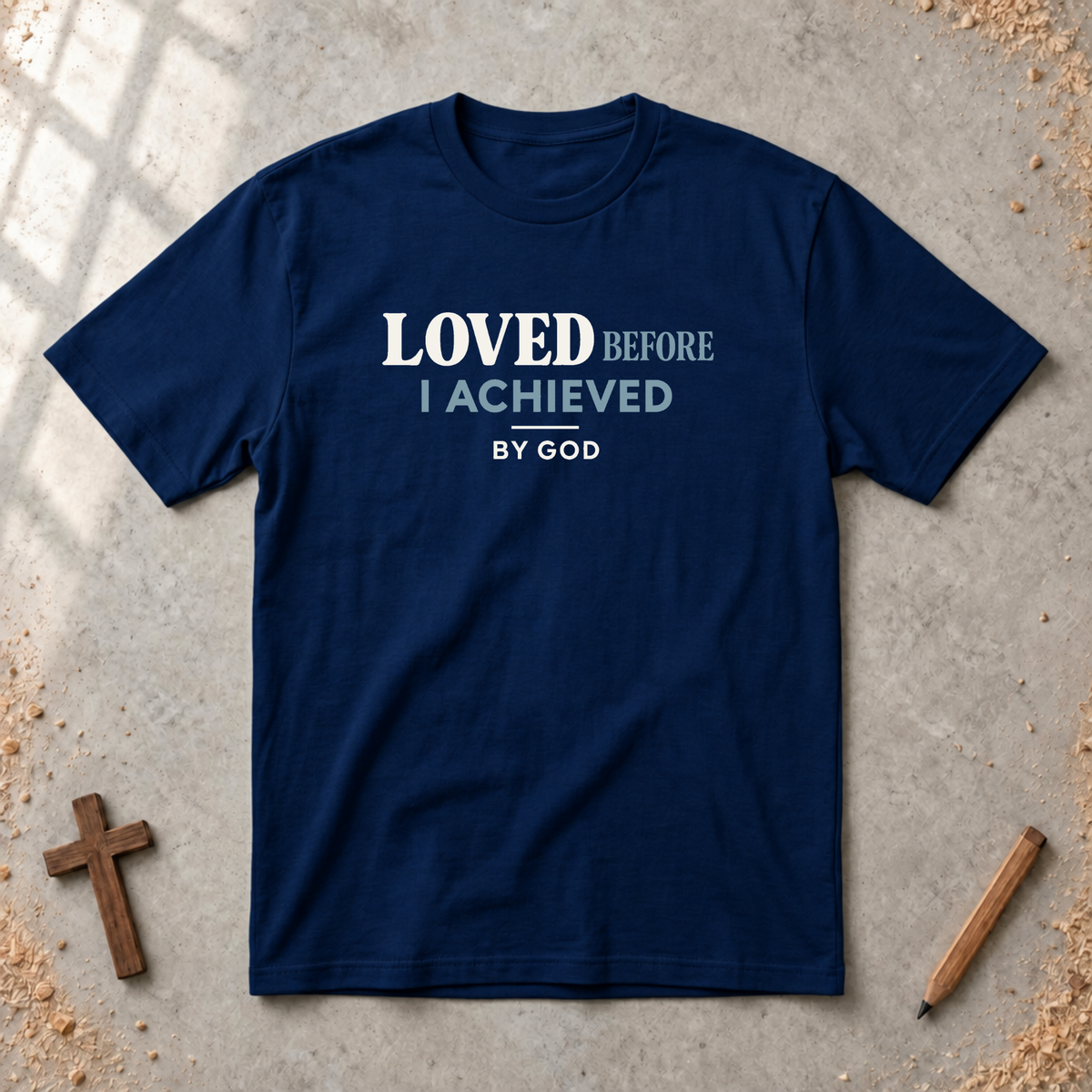 Loved Before I Achieved T-shirt