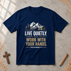 Live Quietly. Work With Your Hands - 1 Thessalonians 4:11 T-shirt