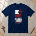 Be Holy Because I Am - 1 Peter 1:16 Tshirt