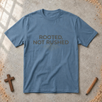 Rooted, Not Rushed T-shirt