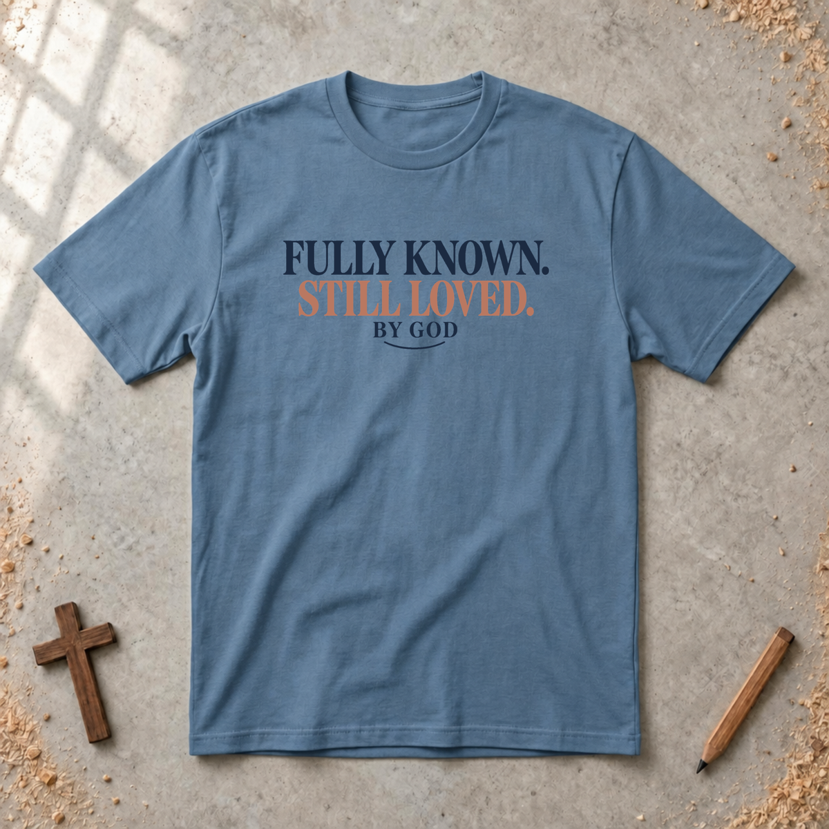 Fully Known Still  Loved T-shirt