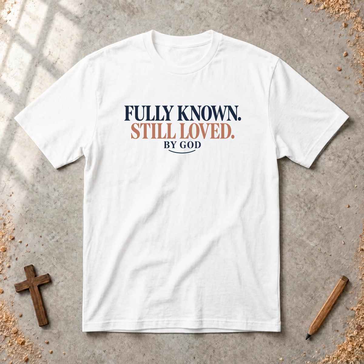 Fully Known Still  Loved T-shirt