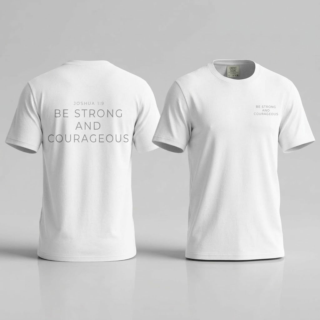 Be Strong and Courageous T-shirt
